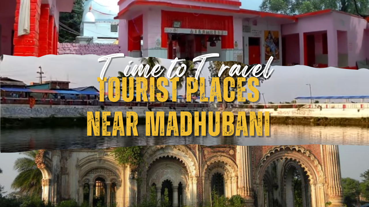 Top 10 Tourist Places Near Madhubani You Must Explore in 2025 